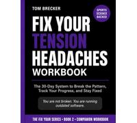 Fix Your Tension Headaches Workbook: The 30-Day System to Break the Pattern, Track Your Progress, and Stay Fixed