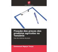 Fixação dos preços dos produtos agrícolas na Tanzânia: Caso dos sistemas de preços