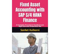 Fixed Asset Accounting with SAP S/4 HANA Finance: A Complete Procedural Handbook and Big4 Interview Preparation Set
