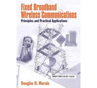 Fixed Broadband Wireless Communications: Principles And Practical Applications