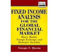Fixed-Income Analysis for the Global Financial Market: Money Market, Foreign Exchange, Securities, and Derivatives Questa, Giorgio S., Questa, Gorgio (Auteur)