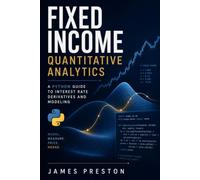 Fixed Income Quantitative Analytics: A Python Guide to Interest Rate Derivatives and Modeling