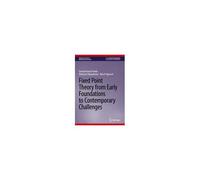 Fixed Point Theory From Early Foundations To Contemporary Challenges