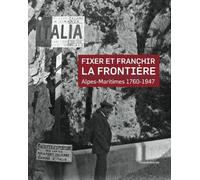 Fixer Et Franchir La Frontière : Alpes-Maritimes, 1760-1947