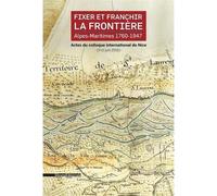 Fixer et franchir la frontière Alpes-Maritimes ,1760-1947 - Yves Kinossian - Silvana Editoriale - broché - Beau livre