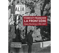 Fixer et franchir la frontière Les Alpes-Maritimes, 1760-1947 - Collectif - Silvana Editoriale - broché - Etude