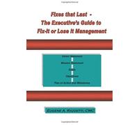 Fixes That Last - The Executive's Guide To Fix It Or Lose It Management