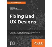 Fixing Bad UX Designs: Master proven approaches, tools, and techniques to make your user experience great again