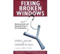 Fixing Broken Windows: Restoring Order And Reducing Crime In Our Communities