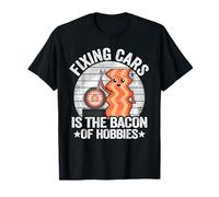 Fixing Cars is The Bacon of Hobbies Bacon Funny Bacon T-Shirt
