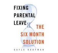 Fixing Parental Leave: The Six Month Solution