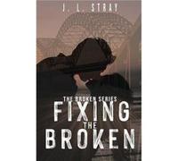 Fixing the Broken - J.L. Stray - J.L. Stray - Livre en Anglais J.L. StrayJ.L. Stray (Auteur)