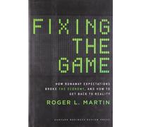 Fixing the Game: How Runaway Expectations Broke the Economy, and How to Get Back to Reality