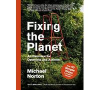 Fixing The Planet: An Overview For Optimists And Activists