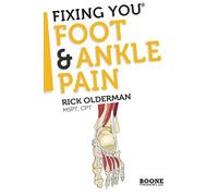 Fixing You: Foot & Ankle Pain: Self-treatment for foot and ankle pain, heel spurs, plantar fasciitis, assessing shoe inserts and other diagnoses