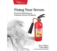 Fixing Your Scrum: Practical Solutions to Common Scrum Problems