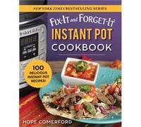 FixIt and ForgetIt Instant Pot Cookbook 100 Delicious Instant Pot Recipes by Edited by Hope Comerford Edited by Hope Comerford (Auteur)