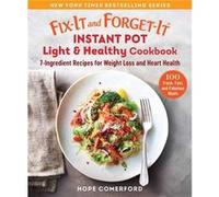 FixIt and ForgetIt Instant Pot Light amp Healthy Cookbook 7Ingredient Fresh Recipes for Weight Loss and Heart Health by Edited by Hope Comerford Edited by Hope Comerford (Auteur)