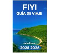 FIYI GUÍA DE VIAJE 2025 2026: Navega por las rutas de las islas, la cultura real, los arrecifes de coral, los senderos ocultos y el ritmo diario.
