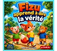 Fizu apprend à dire la vérité: Une histoire illustrée sur l'honnêteté, l'amitié et le courage pour les enfants de 4 à 7 ans