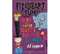Fizzlebert Stump And The Girl Who Lifted Quite Heavy Things
