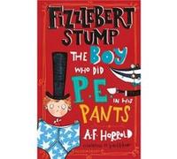 Fizzlebert Stump The Boy Who Did P.E. in his Pants by A.F. Harrold A.F. Harrold (Auteur)
