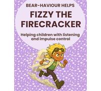 Fizzy The Firecracker: Bear-haviour Helps Series: A children’s story about impulse control, big energy, listening skills, and making better choices for kids ages 6-11.