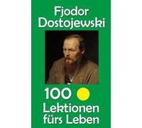 Fjodor Dostojewski: 100 Lektionen fürs Leben