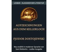 Fjodor Dostojewski - Aufzeichnungen aus dem Kellerloch: LesBar - weil Klassiker nicht kompliziert sein müssen