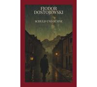 Fjodor Dostojewski - Schuld und Sühne: Ein Meisterwerk der russischen Literatur: Psychologischer Kriminalroman über Verbrechen, Gewissenskonflikte, ... Russland - Klassiker von Fyodor Dostoevsky