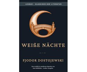 Fjodor Dostojewski - Weiße Nächte: LesBar - weil Klassiker nicht kompliziert sein müssen