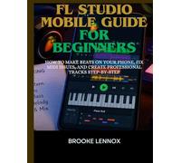 FL Studio Mobile Guide for Beginners: How to Make Beats on Your Phone, Fix MIDI Issues, and Create Professional Tracks Step-by-Step