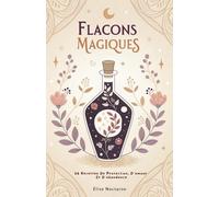 Flacons Magiques: 56 Recettes De Protection, D’Amour Et D’Abondance