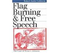 Flag Burning and Free Speech, Landmark Law Cases and American Society Series Robert Justin Goldstein (Auteur)