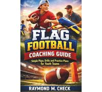 Flag Football Coaching Guide: Simple Plays, Drills, and Practice Plans for Youth Teams