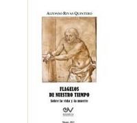 Flagelos De Nuestro Tiempo. Sobre La Vida Y La Muerte