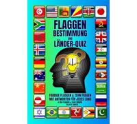 FLAGGEN BESTIMMUNG UND LÄNDER-QUIZ: Meistern Sie die Flaggen der Welt - mit unterhaltsamen Quizfragen, visuellen Herausforderungen und faszinierenden Länderfakten. # 254 FLAGGEN # 2540 FRAGEN