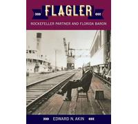 Flagler: Rockefeller Partner and Florida Baron