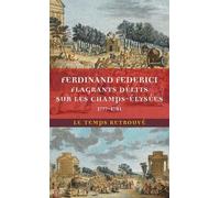 Flagrants délits sur les Champs-Élysées: Les dossiers de police du gardien Federici (1777-1791)