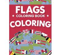 Flags Coloring Book ForAdults And Kids: Discover And Color The Flags Of The World, Fun And Educational For All Ages