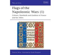 Flags of the Napoleonic Wars: Colours, Standards and Guidons of France and Her Allies (1)