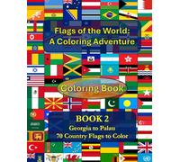 Flags of the World: A Coloring Adventure BOOK 2: Georgia to Palau - 70 Country Flags to Color: 70 High-Resolution Flags to Color - Perfect for Young Explorers!