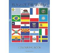Flags Of The World Colouring Book: A Great Colouring Book For Kids To Learn The Flags Of The World. There Are 201 Flags To Colour With A Coloured Flag To Copy And There Is Information On The Flag And