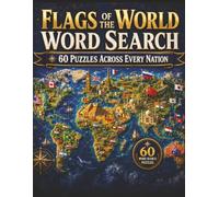 Flags of the World Word Search: 60 Global Puzzles: Large Print Word Search Book | Explore Countries, Cultures, and World Flags One Puzzle at a Time