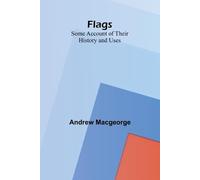 Flags: Some Account of their History and Uses