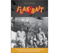 Flak-Bait: The Only American Aircraft to Survive 200 Bombing Missions During the Second World War