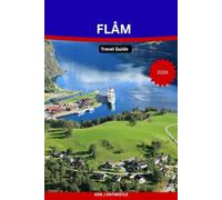 FLÅM Travel Guide 2026: Explore the Fjords, Scenic Railways, Hidden Trails, and Breathtaking Villages of Norway’s Most Magical Destination