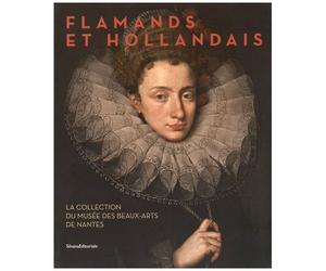 Flamands Et Hollandais - La Collection Du Musée Des Beaux-Arts De Nantes, Suivi Du Catalogue Raisonné Des Peintures Flamandes, Hollandaises, Allemandes Et Espagnoles Du Xve Au Xviiie Siècle