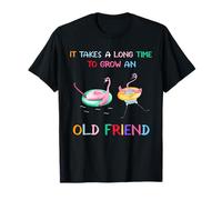 Flamants Roses Il Faut Beaucoup de Temps pour Faire Pousser Un Vieil ami T-Shirt