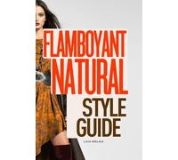 Flamboyant Natural Style Guide: Dress your Body the Easy Way